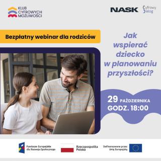  Webinar dla rodziców „Jak mądrze wspierać dziecko w planowaniu przyszłości? Relacje, talenty, technologia i poszukiwanie role model”